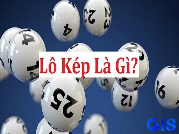 Cùng nhà cái Gi8 tìm hiểu về lô kép là gì nhé