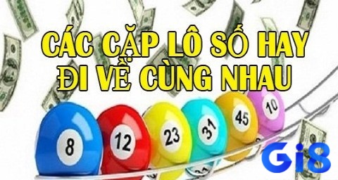 Cùng gi8 tìm hiểu những cặp lô hay về cùng nhau để dễ nắm bắt