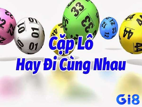 Cùng gi8 tìm hiểu và phân tích những cặp lô hay về cùng nhau nhé!